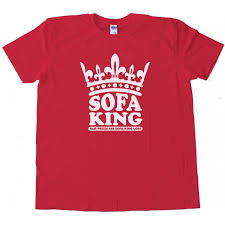 Get the sofa king cool shirt at better than pants! Sofa King Our Prices Are Sofa King Low Tee Shirt
