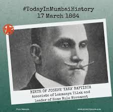 Today is the 159th birth anniversary of lawyer and co-founder of the Home  Rule movement, Joseph Baptista. He was Lokmanya Tilaks's right-hand man and  defended him in the sedition case of 1907.
