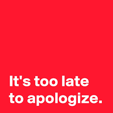 What is the difference between sorry and apologize? It S Too Late To Apologize Post By Andshecame On Boldomatic