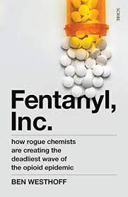 It was an overdose, they said, and he was dying. Fentanyl Inc How Rogue Chemists Are Creating The Deadliest Wave Of The Opioid Epidemic English Edition Ebook Westhoff Ben Amazon De Kindle Shop
