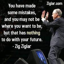 Ziglar Inc You Have Made Some Mistakes Zig Ziglar Quotes Ziglar Zig Ziglar