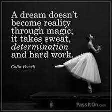 A Dream Doesn T Become Reality Through Magic It Takes Sweat Determination And Hard Work Colin Powell Passiton Com
