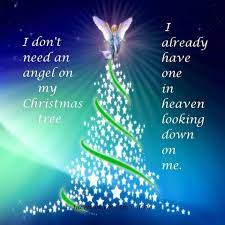 (print, post, or share this day's inspirational christmas quote!) I Dont Need An Angel On My Tree I Already Have One Looking Down On Me Mom In Heaven Christmas In Heaven Merry Christmas In Heaven