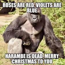 Meme Creator Funny Roses Are Red Violets Are Blue Harambe Is Dead Merry Christmas To You Meme Generator At Memecreator Org