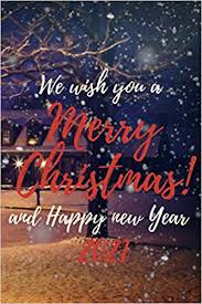 An embrace and we wish you a happy new year 2021 in the new year there is an alternate environment, loaded with affection. Amazon Com We Wish You A Merry Christmas And Happy New Year 2021 Merry Christmas Gift Happy New Year 2021 A Christmas Journal For Family And Friends A For Women Christmas Tree Ruled