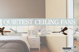 That means there's no wiggle room between the components and between the fan and the ceiling. 5 Quietest Ceiling Fans Available Right Now Advanced Ceiling Systems