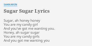 Repetition on the radio 0. Sugar Sugar Lyrics By Sakkarin Sugar Ah Honey Honey