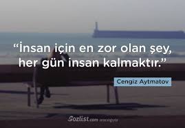 Yaşadığı her şеy bir yalandır. Insan Icin En Zor Olan Sey Her Gun Insan Kalmaktir Cengiz Aytmatov Sozleri Yazar Sair Kitap Siir Ozlu Anlamli Sozler Ozlu Sozler Motivasyon Kitap