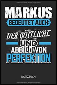 Hier finden sich geschichten zu mehr als 1.800 glaubensvorbildern. Markus Bedeutet Auch Der Gottliche Und Abbild Von Perfektion Notizbuch Lustiges Individuelles Personalisiertes Blanko Manner Namen Notizbuch Weihnachts Geburtstags Geschenk Idee Publishing Perfekte Manner Amazon De Bucher