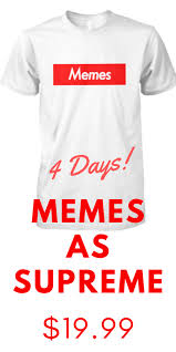 Meme As A Supreme For People Who Like Memes Here Is A Cool Memes Shirt For You Get Your Own Shirt Now Meme Shirt High Quality T Shirts Shirts