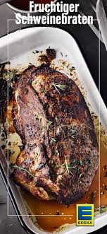 Fruchtiger Schweinebraten Rezept Edeka Rezept Schweinebraten Rezept Schweinebraten Rezepte