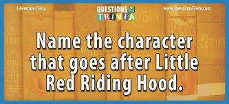 Related quizzes can be found here: Question Name The Character That Goes After Little Red Riding Hood