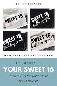 Sweet 16 Birthday Squad T Shirts Sweet Sixteen Birthday Gift Ideas For The Birthday Girl And Her Squad Tiffany Sweet 16 Sweet Sixteen Birthday Sweet 16 Birthday Party