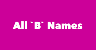 Here you can find a listing of all the famous people, ancient and modern, we have on the website, in first name order. Last Names Surnames Starting With B