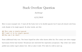If something needs to be typed double spaced, that means it needs to have two spaces between each word. How Can I Automate Different Spacing Between Text And Code Blocks In R Markdown Stack Overflow