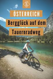Traumhafte Berglandschaften Osterreich Tauernradweg In 7 Etappen In 2020 Osterreich Urlaub Fahrradtour Reisen