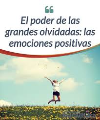 El Poder De Las Grandes Olvidadas Las Emociones Positivas Emociones Sentimientos Y Emociones Positivo