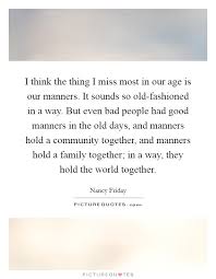 I Think The Thing I Miss Most In Our Age Is Our Manners It Picture Quotes