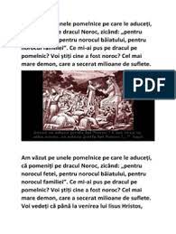 Pe timpuri, fiecare casă avea agațat tradiția mai spune că o potcoavă cu adevărat norocasă dacă a fost folosită și dacă o găsești pe stradă cu cuiele în ea. Idolul Noroc Moloh