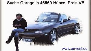 Leider ist die garage von bosch ausverkauft und auch auf unbestimmte. Garage Gesucht 46569 Hunxe Unterstellmoglichkeit Mein Mazda Mx5 Na