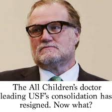 The All Children's doctor leading USF's consolidation has resigned. Now  what?