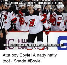 It's a free online image maker that allows you to add custom resizable text to images. Last Night Washockey Fights Cancer Night 20m Hockey Memes Hill Brian Boyle Got A Hat Trick Against Cancer Last Night Atta Boy Boyle A Natty Hatty Too Shade Boyle Hockey