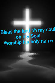 Bless The Lord Oh My Soul Oh My Soul Worship His Holy Name Sing Like Never Before Oh My Soul I Ll Worship Your Hol Feelings Words Christian Songs Nature Quotes