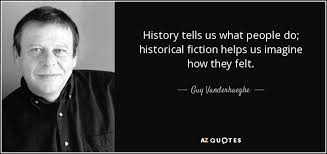 In 'history of science and its rational reconstructions', psa: Guy Vanderhaeghe Quote History Tells Us What People Do Historical Fiction Helps Us