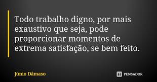 Todo Trabalho Digno Por Mais Exaustivo Junio Damaso