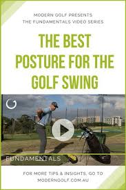 The Best Posture For The Golf Swing Find Your Natural Position To Create Your Most Efficient Golf Swing Watch And Lea With Images Good Posture Golf Swing Golf Academy