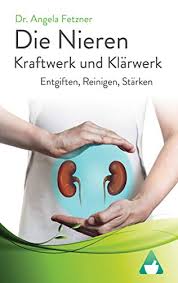 Die Nieren Kraftwerk Und Klarwerk Entgiften Reinigen Starken German Edition Ebook Fetzner Dr Angela Amazon Co Uk Kindle Store