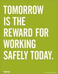 Tomorrow Is The Reward For Working Safely Today Safety Poster Safety Posters Safety Quotes Workplace Safety Slogans