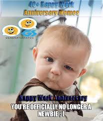 While most couples have fallen out of love because they devote all their time to work in order to. Happy Work Anniversary Meme To Make Them Laugh Madly