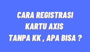Maybe you would like to learn more about one of these? Cara Registrasi Kartu Axis Tanpa Kk Bisa Atau Tidak Kartu Alas