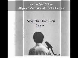 Seyyidhan Komurcu Esya Yorum Eser Gokay Youtube Youtube Yorum Siir