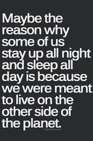 Maybe The Reason Why Some Of Us Stay Up All Night And Sleep Is Because We Were Funny Quotes Inspirational Quotes Quotes