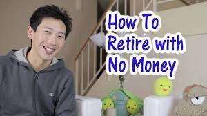 How to retire without money. How To Retire With No Money Youtube