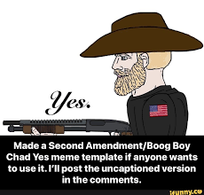 Check spelling or type a new query. Made A Second Amendment Boog Boy Chad Yes Meme Template If Anyone Wants To Use It