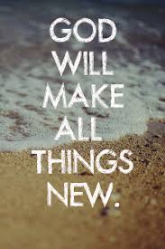 God Will Make All Things New Quotes God Life Positive Faith New Quotes Inspirational Quotes Words