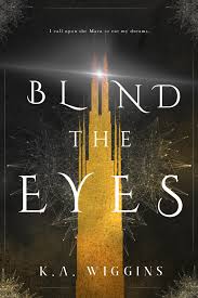 Blind The Eyes Book One Of Threads Of Dreams A Ya Dark Fantasy Series By K A Wiggins Formerly The Gold And Silver Tr Dream Book Dark Fantasy Fantasy Novel