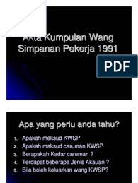 Pada tahun 1991, aktakumpulan wang simpanan pekerja telah diwujudkan iaitu akta 452 yang menyediakan 13. Akta Kwsp