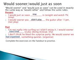 » «because that`s the way it is in a friendship», kelly answered seriously. Would Rather Would Sooner Ppt Download