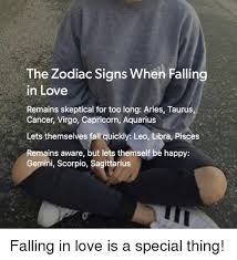 Less likely than other signs to bail when the going gets rough, cancers are very loyal and determined to work things out. The Zodiac Signs When Falling In Love Remains Skeptical For Too Long Aries Taurus Cancer Virgo Capricorn Aquarius Lets Themselves Fall Quickly Leo Libra Pisces Remains Aware But Lets Themself Be Happy