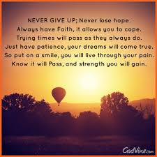 Never Give Up God Will See You Through Hope Quotes Never Give Up Never Lose Hope Never Give Up