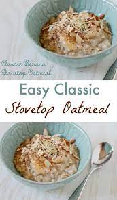 Classic Banana Stovetop Oatmeal Recipe Recipe Best Oatmeal Recipe Recipes Breakfast Oatmeal Recipes