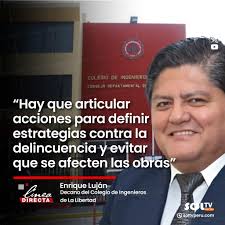 🔴El decano del Colegio de Ingenieros de La Libertad, Enrique Luján,  consideró que los niveles de inseguridad afectan los proyectos de inversión  en obras, por lo que hizo un llamado a las