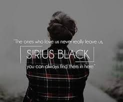 The Ones That Love Us Never Really Leave Us You Can Always Find Them Sirius Black Sirius Black Harry Potter Slytherin Harry Potter