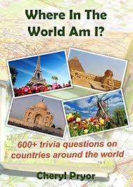 Please, try to prove me wrong i dare you. Where In The World Am I 600 Trivia Questions On Countries Around The World Ebook Pryor Cheryl Amazon Co Uk Books