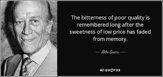30 awesome quotes to inspire your marketing strategy. Aldo Gucci Quote The Bitterness Of Poor Quality Is Remembered Long After The
