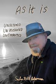 AS IT IS. Unaltered Unmodified Uncorrected by Sailor Bob Adamson